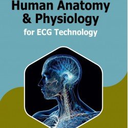 Human Anatomy & Physiology for ECG Technology